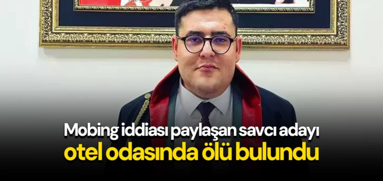 Mobing iddiası paylaşan savcı adayı otel odasında ölü bulundu