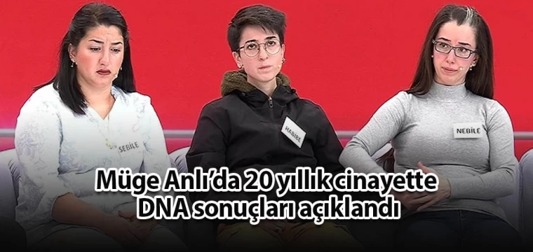 Müge Anlı’da 20 yıllık cinayette DNA sonuçları açıklandı