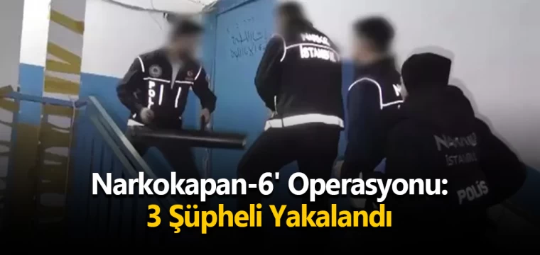 Narkokapan-6' Operasyonu: 3 Şüpheli Yakalandı