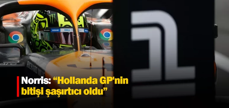 Norris: "Hollanda GP'nin bitişi şaşırtıcı oldu