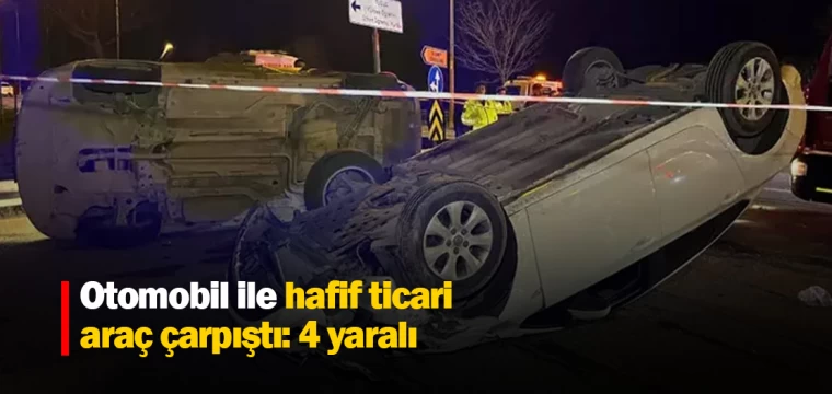 Otomobil ile hafif ticari araç çarpıştı: 4 yaralı