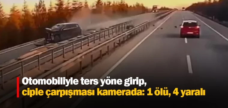 Otomobiliyle ters yöne girip, ciple çarpışması kamerada: 1 ölü, 4 yaralı