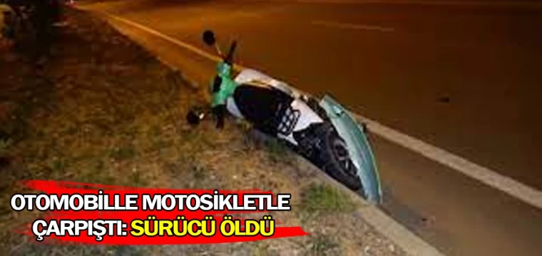 Otomobille motosikletle çarpıştı: Sürücü öldü