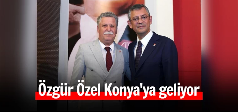 Özgür Özel Konya'ya geliyor