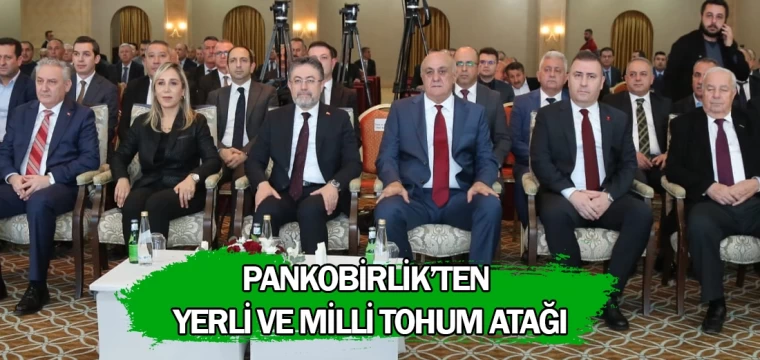 PANKOBİRLİK’ten yerli ve milli tohum atağı