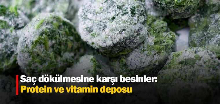 Saç dökülmesine karşı besinler: Protein ve vitamin deposu