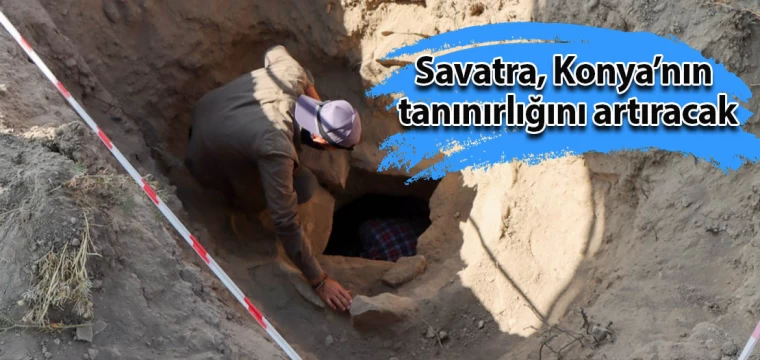 Savatra, Konya’nın tanınırlığını artıracak