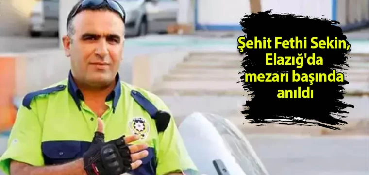 Şehit Fethi Sekin, Elazığ'da mezarı başında anıldı