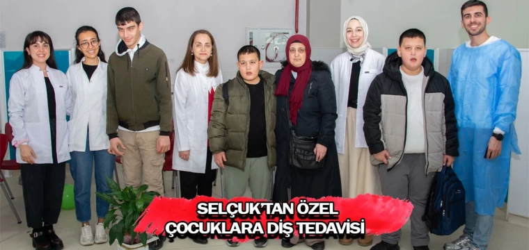 Selçuk’tan özel çocuklara diş tedavisi  