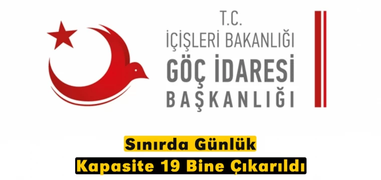 Sınırda günlük kapasite 19 bine çıkarıldı