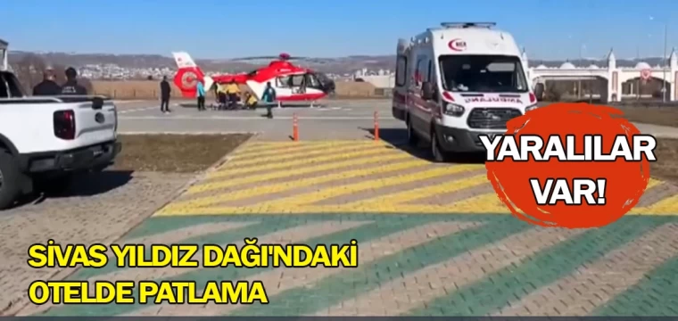 Sivas Yıldız Dağı'ndaki otelde patlama