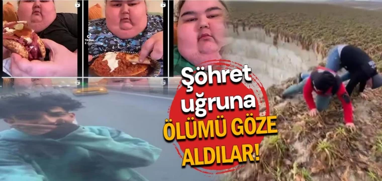 Şöhret uğruna ölümü göze aldılar!