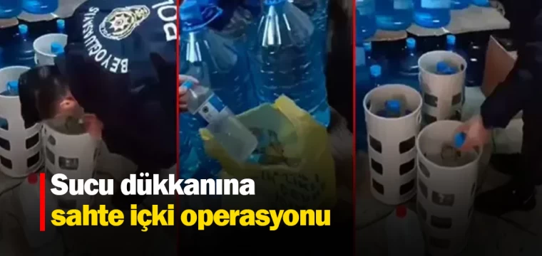 Sucu dükkanına sahte içki operasyonu