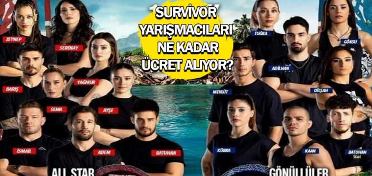 Survivor yarışmacıları ne kadar ücret alıyor?