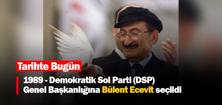 Tarihte bugün "1989 - Demokratik Sol Parti (DSP) Genel Başkanlığına Bülent Ecevit seçildi"