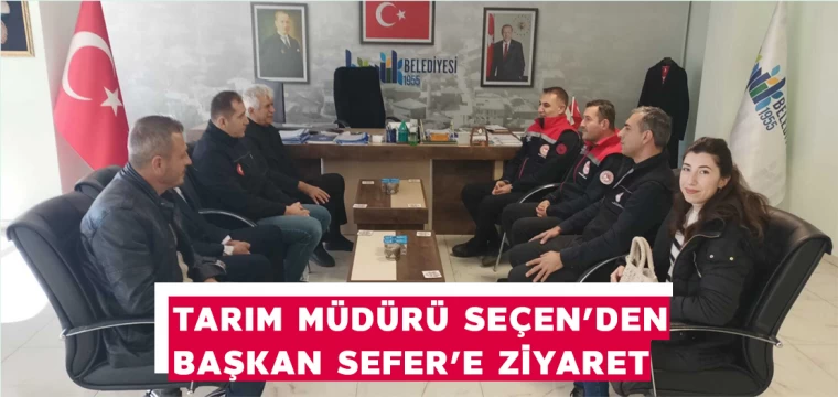 Tarım Müdürü Seçen'den Başkan Sefer'e Ziyaret