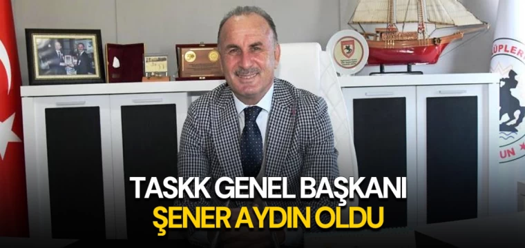 TASKK GENEL BAŞKANI ŞENER AYDIN OLDU