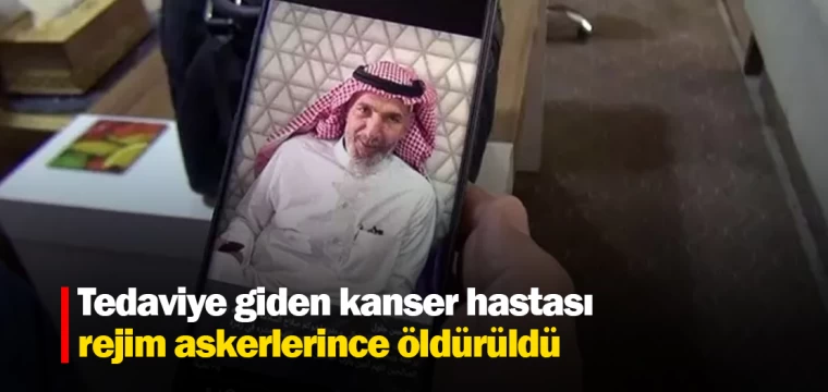 Tedaviye giden kanser hastası, rejim askerlerince öldürüldü