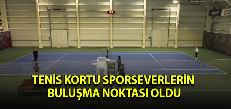 Tenis Kortu sporseverlerin buluşma noktası oldu