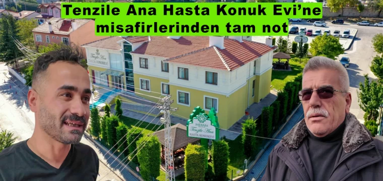 Tenzile Ana Hasta Konuk Evi’ne Misafirlerinden Tam Not