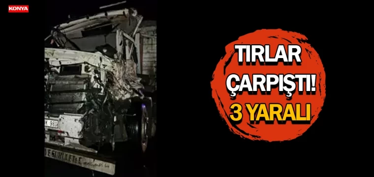 Tırlar çarpıştı! 3 yaralı