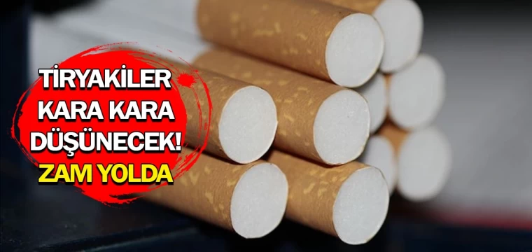 Tiryakiler kara kara düşünecek! Zam yolda