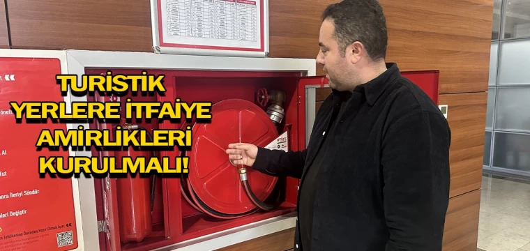 Turistik yerlere itfaiye amirlikleri kurulmalı!