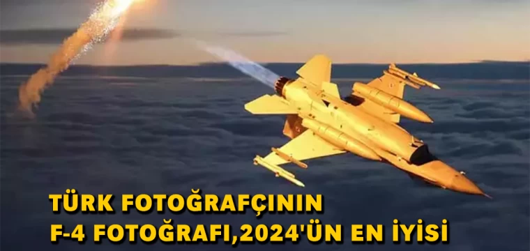 Türk fotoğrafçının F-4 fotoğrafı, 2024'ün en iyisi