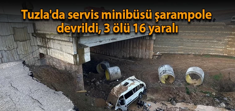 Tuzla'da servis minibüsü şarampole devrildi, 3 ölü 16 kişi yaralı