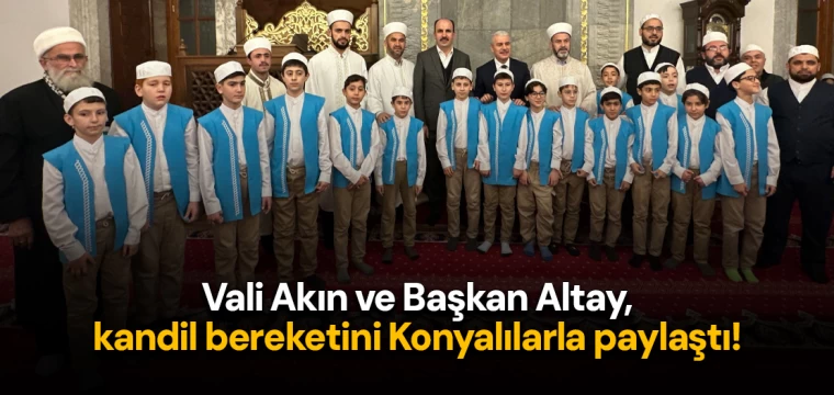 Vali Akın ve Başkan Altay, kandil bereketini Konyalılarla paylaştı!