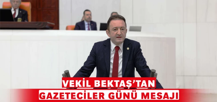 Vekil Bektaş'tan Gazeteciler Günü Mesajı