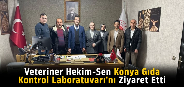 Veteriner Hekim-Sen Konya Gıda Kontrol Laboratuvarı’nı Ziyaret Etti