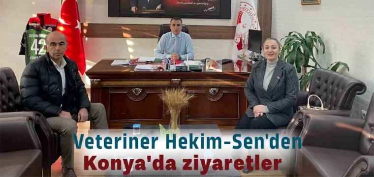 Veteriner Hekim-Sen'den Konya'da ziyaretler