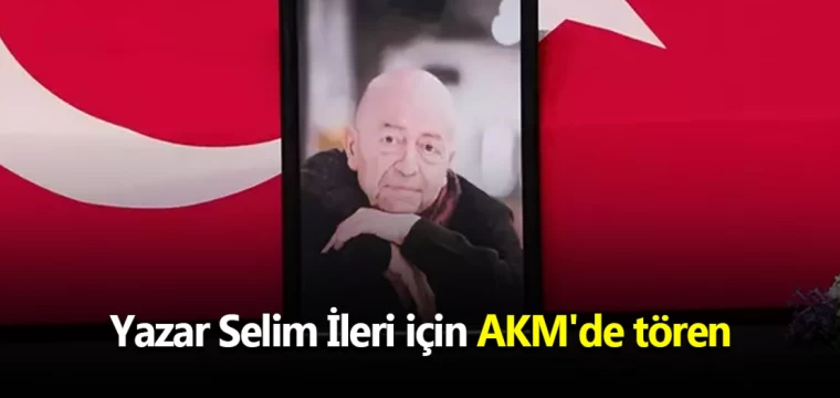 Yazar Selim İleri için AKM'de tören