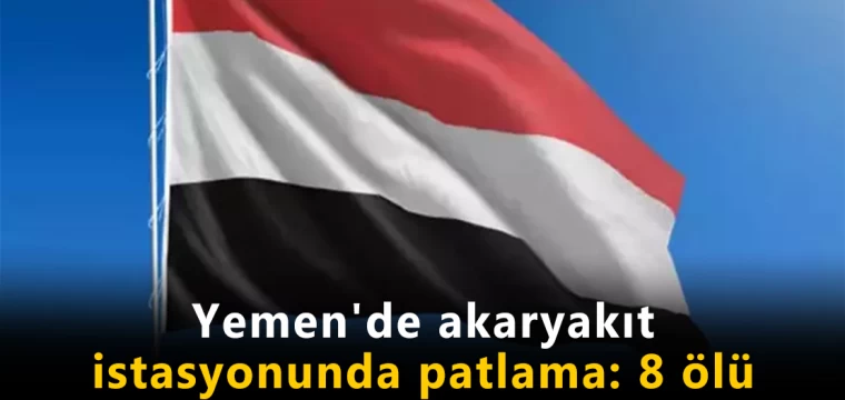 Yemen'de akaryakıt istasyonunda patlama: 8 ölü