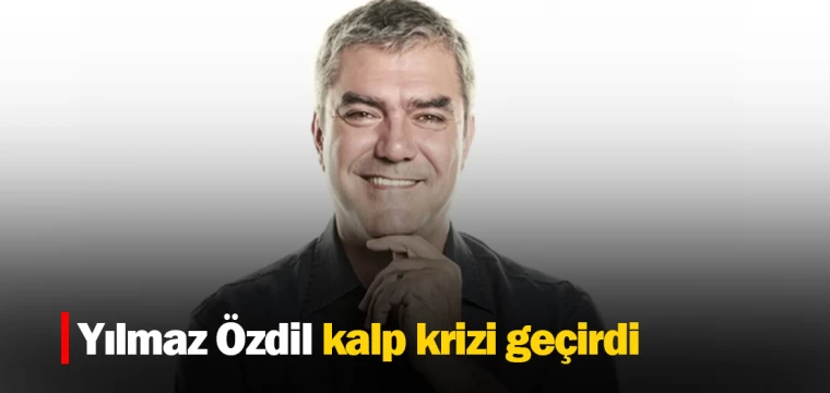 Yılmaz Özdil kalp krizi geçirdi