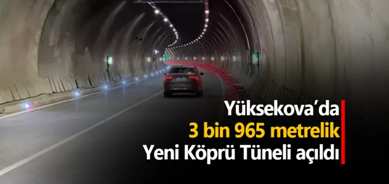 Yüksekova’da 3 bin 965 metrelik Yeni Köprü Tüneli açıldı