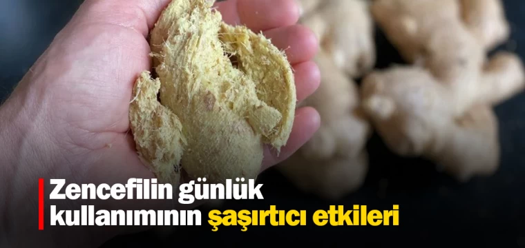 Zencefilin günlük kullanımının şaşırtıcı etkileri