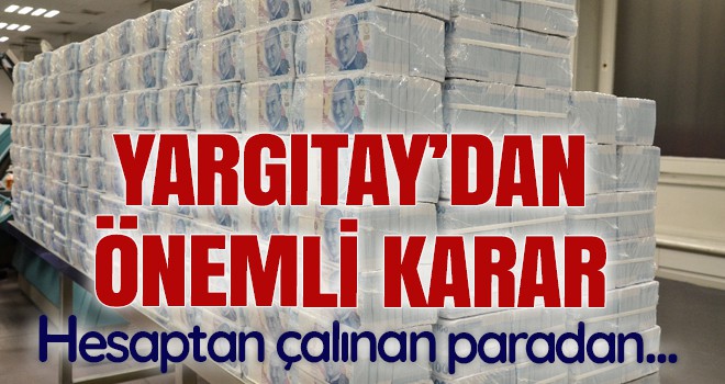 Yargıtay: Hesaptan çalınan paradan banka sorumlu