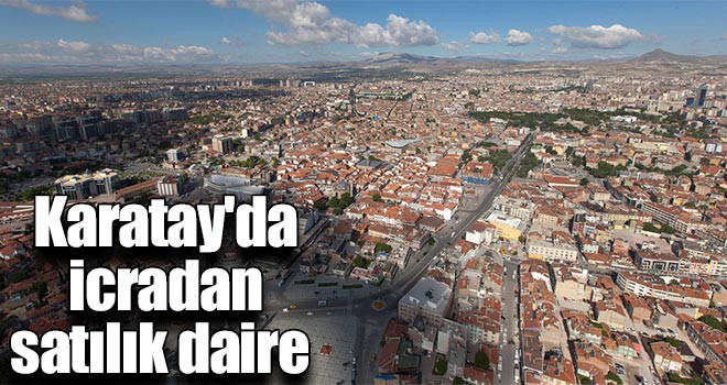 Karatay'da icradan satılık daire