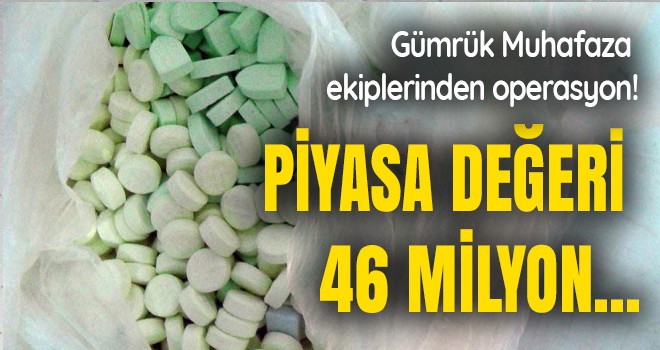 Gümrük Muhafaza ekiplerinden operasyon! Piyasa değeri 46 milyon...