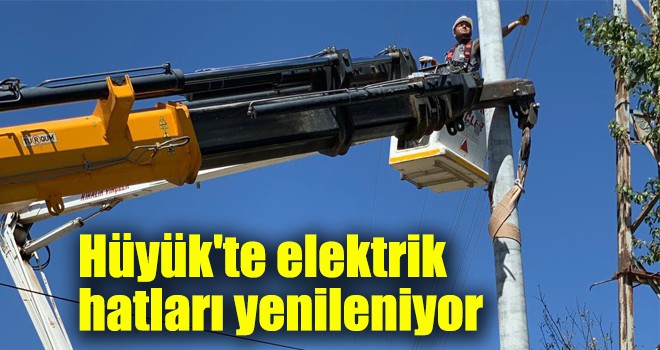 Hüyük'te elektrik hatları yenileniyor