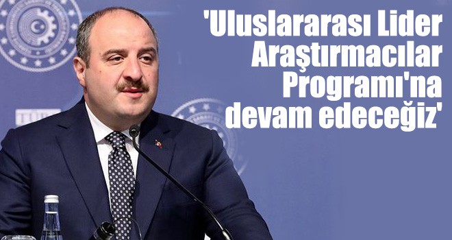 'Uluslararası Lider Araştırmacılar Programı'na devam edeceğiz'