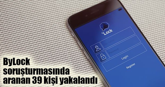 ByLock soruşturmasında aranan 39 kişi yakalandı