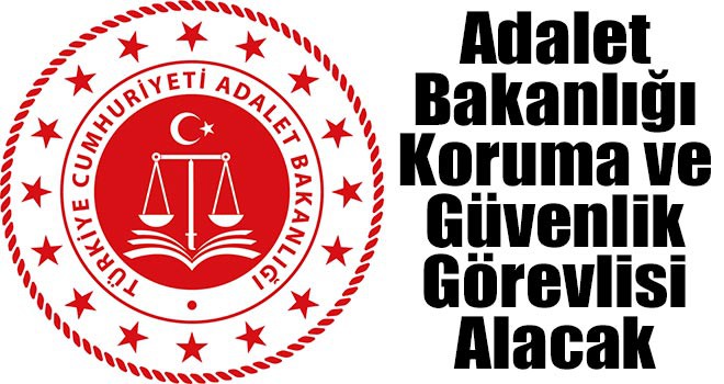 Adalet Bakanlığı Koruma ve Güvenlik Görevlisi Alacak