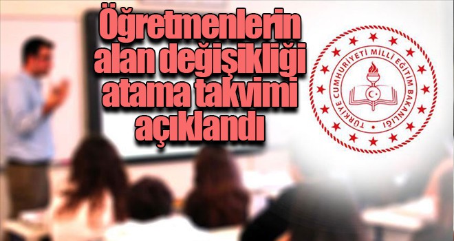 Öğretmenlerin alan değişikliği atama takvimi açıklandı