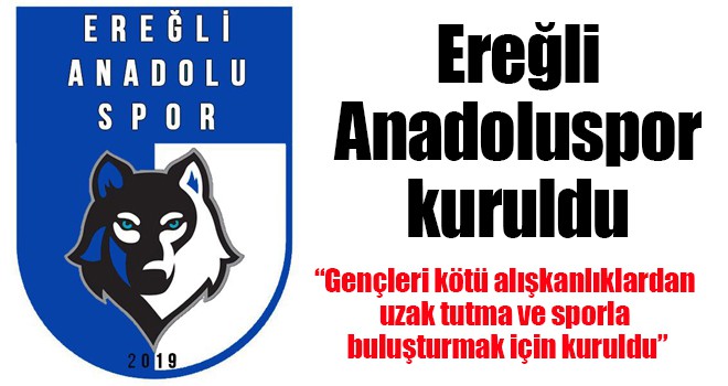 Ereğli Anadoluspor kuruldu