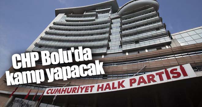 CHP Bolu'da kamp yapacak