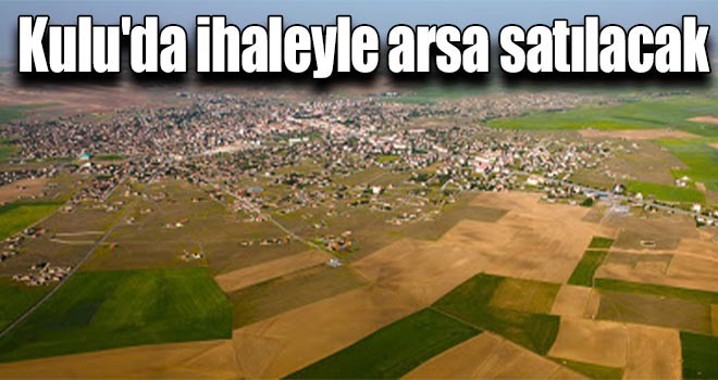 Kulu'da ihaleyle arsa satılacak