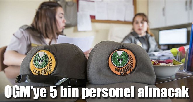 OGM'ye 5 bin personel alınacak